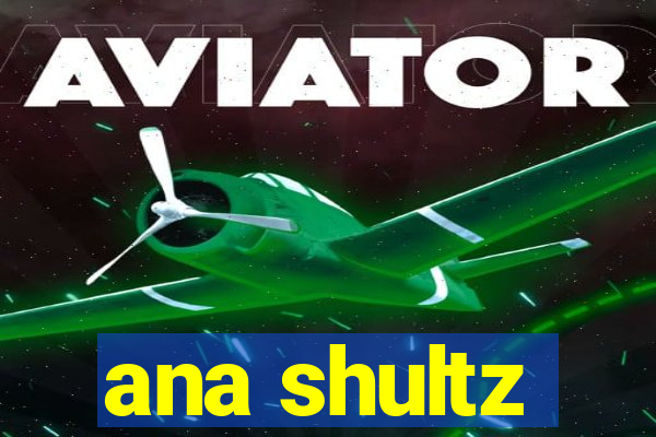 ana shultz